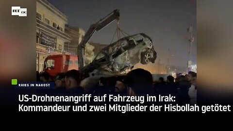 US-Drohnenangriff auf Fahrzeug im Irak: Kommandeur und zwei Mitglieder der Hisbollah getötet