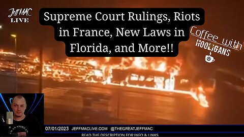 Supreme Court Rulings, Riots in France, New Laws in Florida, and More!!