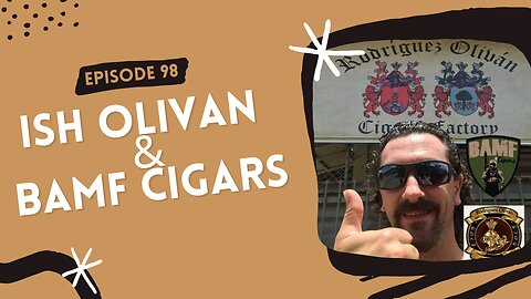 Episode 98: Ish Olivan & BAMF Cigars