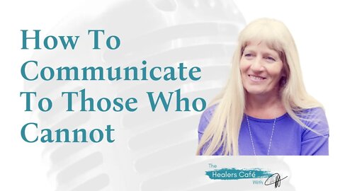 How To Communicate To Those Who Cannot with Mandy Brown on The Healers Café