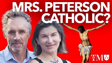 Jordan Peterson’s Wife is Becoming Catholic: Prayers for Tammy