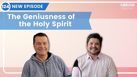 The Geniusness of the Holy Spirit | Riot Podcast Ep 124 | Christian Podcast