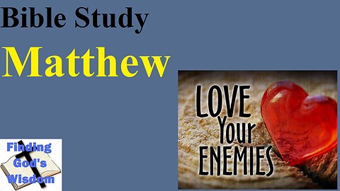 Bible Study - Matthew: Love Your Enemies