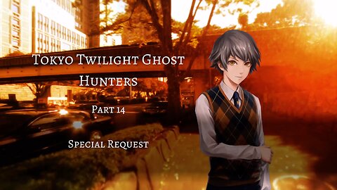 Tokyo Twilight Ghost Hunters Daybreak Special Gigs Part 14 - Special Request