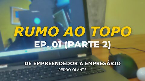 Rotina de empresário (PARTE 2) - RUMO AO TOPO EP. 01