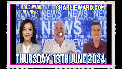 CHARLIE WARD DAILY NEWS WITH PAUL BROOKER DREW DEMI - THURSDAY 13TH JUNE 2024