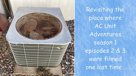 Revisiting the place where AC Unit Adventures season 1 episodes 2 & 3 were filmed one last time.