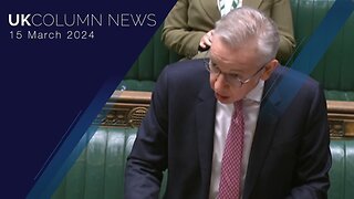 UK Column News - 15th March 2024