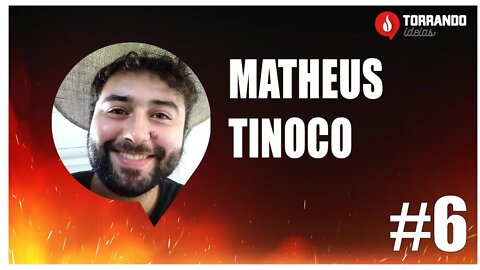 Matheus Tinoco - Ep.6 | Torrando Ideias