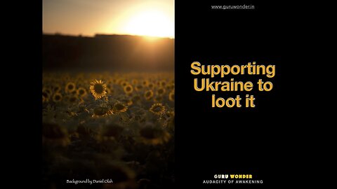 Supporting Ukraine to loot it.