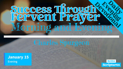 January 15 Evening Devotional | Success Through Fervent Prayer | Morning and Evening - C.H. Spurgeon