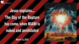 March 12, 2015 ❤️ Day of the Rapture is here, when the Bombs fall & Miami is nuked and annihilated