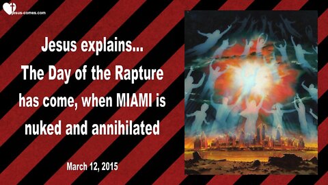March 12, 2015 ❤️ Day of the Rapture is here, when the Bombs fall & Miami is nuked and annihilated