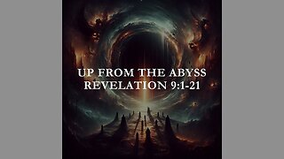 Up From the Abyss - Revelation 9:1-21