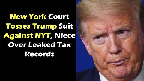 New York Court Tosses Trump Suit Against NYT, Niece Over Leaked Tax Records