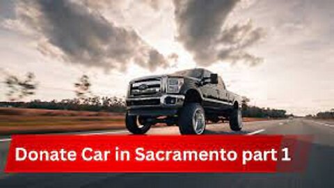"Donating Your Car in Sacramento: A Step-by-Step Guide (Part 1)"