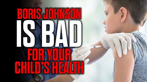 Boris Johnson is BAD for your Child's Health
