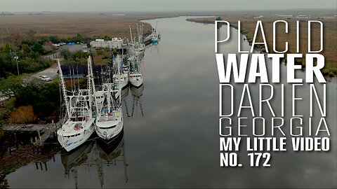 MY LITTLE VIDEO NO. 172--Darien, GA Waterfront