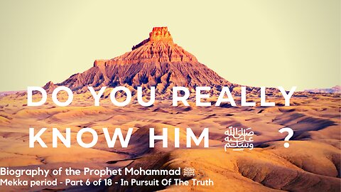 Biography Prophet Muhammad ﷺ - Mekka Period - Part 6 of 16 - In Pursuit Of The Truth