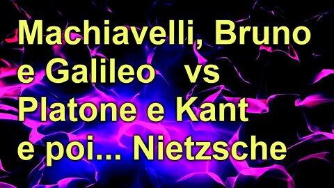 Machiavelli, Bruno e Galileo vs Platone e Kant | e poi Nietzsche... - La scienza attraverso i secoli