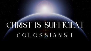 Christ is Sufficient | Colossians 1