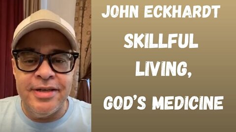 John Eckhardt-Skillful Living, God’s Medicine