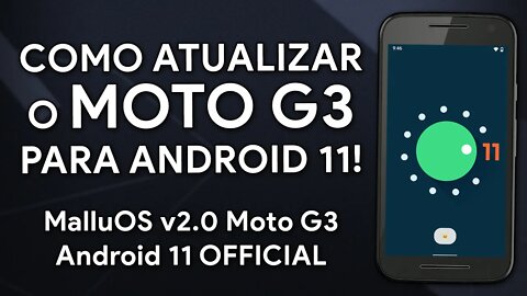 Como Atualizar o MOTO G3 para ANDROID 11 OFICIAL | MalluOS v2.0 para Moto G3!