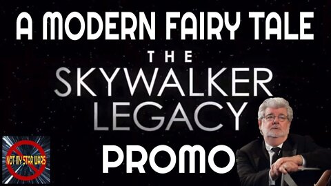 STAR WARS: A Modern Fairy Tale - The Skywalker Legacy Promo