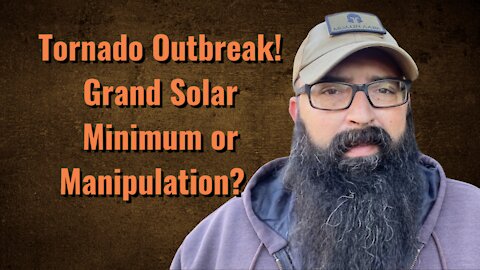 Tornado Outbreak! Grand Solar Minimum or Manipulation?