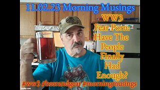 11.02.23 Morning Musings: WW3 Fear Porn Driving The Herd Towards The Cliff.