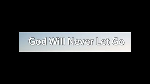 God will never let go of you!