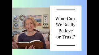 What Can We Really Believe or Trust?