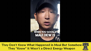 They Don't Know What Happened in Maui But Somehow They "Know" It Wasn't a Direct Energy Weapon