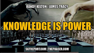 SGT REPORT - KNOWLEDGE IS POWER -- Randy Kelton & James Tracy
