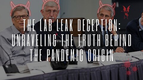 The Lab Leak Deception: Unraveling the Truth Behind the Pandemic Origin