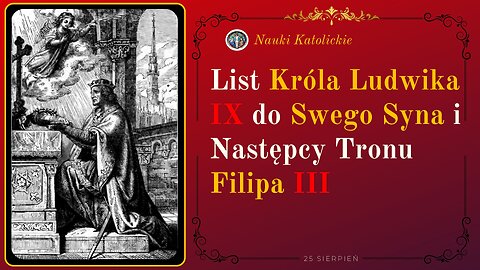 List Króla Ludwika IX do Swego Syna i Następcy Tronu Filipa III | 25 Sierpień