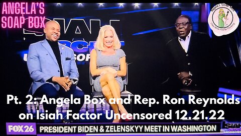 Isiah Factor Uncensored 12.21.22: Angela Box and Rep. Ron Reynolds Debate Zelenskyy Coming for More Money from the Uniparty