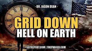 GRID DOWN SCENARIO: HELL ON EARTH -- Dr. Jason Dean