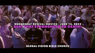 "Beat That Stronghold To Death!" - Wednesday Revival Service - June 14, 2023