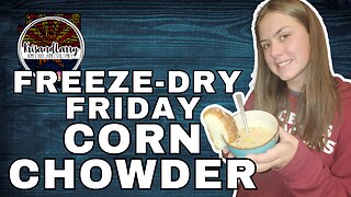 Freeze dried foods: A delicious way to make corn chowder.