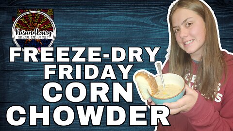 Freeze dried foods: A delicious way to make corn chowder.