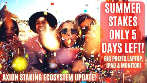 Axion Staking Ecosystem Update! Summer Stakes Only 5 Days Left! Big Prizes Laptop, Ipad & Monitor!