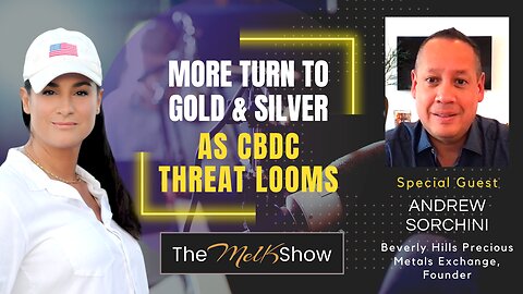 Mel K & Andrew Sorchini | More Turn to Gold & Silver as CBDC Threat Looms | 4-22-23