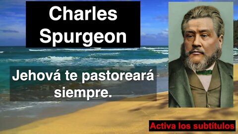 Jehová te pastoreará SIEMPRE. Charles Spurgeon en español. Devocional de hoy. Isaías 58,11.