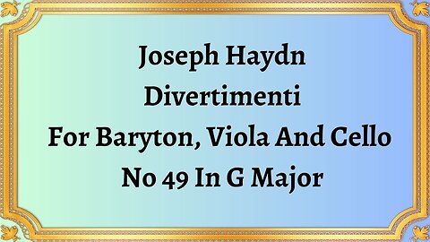 Joseph Haydn Divertimenti For Baryton, Viola And Cello No 49 In G Major