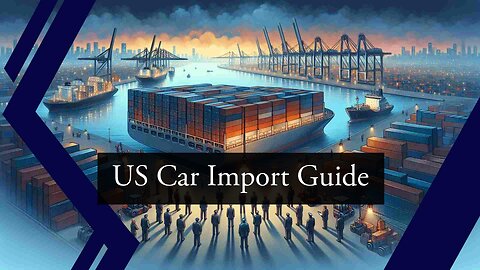 Navigating Customs: Importing Vehicles into the United States