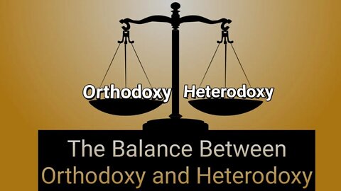 The Balance Between Orthodoxy and Heterodoxy