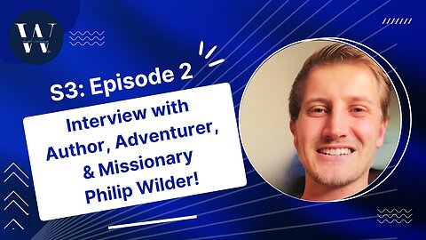 Interview with Author, Adventurer, & Missionary Philip Wilder!