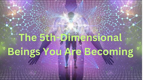 The 5th-Dimensional Beings You Are Becoming ∞Thymus: Channeled by Daniel Scranton