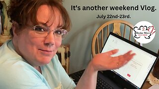 Weekend Vlog #17 (7/22-23/2023)